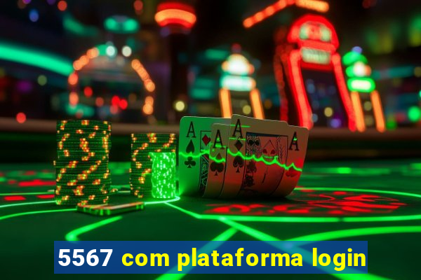 5567 com plataforma login